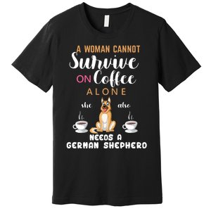 A Woman Cannot Survive On Coffee Alone She Also Needs A German Sheaperd Premium T-Shirt