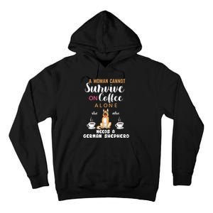 A Woman Cannot Survive On Coffee Alone She Also Needs A German Sheaperd Tall Hoodie