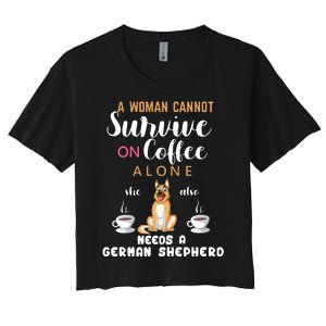 A Woman Cannot Survive On Coffee Alone She Also Needs A German Sheaperd Women's Crop Top Tee