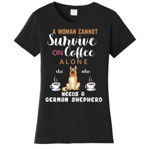 A Woman Cannot Survive On Coffee Alone She Also Needs A German Sheaperd Women's T-Shirt