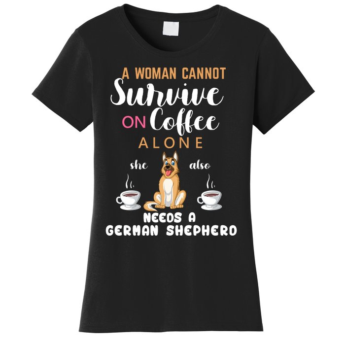 A Woman Cannot Survive On Coffee Alone She Also Needs A German Sheaperd Women's T-Shirt