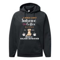 A Woman Cannot Survive On Coffee Alone She Also Needs A Golden Retriever Performance Fleece Hoodie