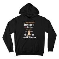 A Woman Cannot Survive On Coffee Alone She Also Needs A Golden Retriever Hoodie