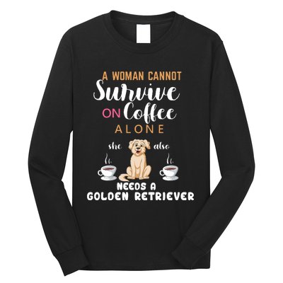 A Woman Cannot Survive On Coffee Alone She Also Needs A Golden Retriever Long Sleeve Shirt