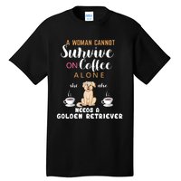 A Woman Cannot Survive On Coffee Alone She Also Needs A Golden Retriever Tall T-Shirt