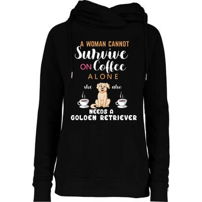 A Woman Cannot Survive On Coffee Alone She Also Needs A Golden Retriever Womens Funnel Neck Pullover Hood