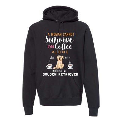 A Woman Cannot Survive On Coffee Alone She Also Needs A Golden Retriever Premium Hoodie