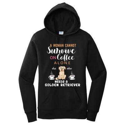 A Woman Cannot Survive On Coffee Alone She Also Needs A Golden Retriever Women's Pullover Hoodie