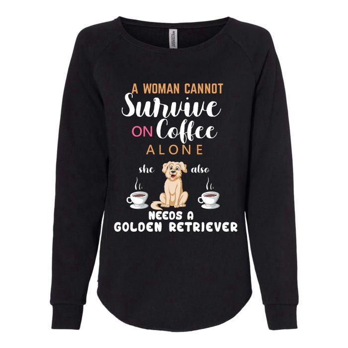 A Woman Cannot Survive On Coffee Alone She Also Needs A Golden Retriever Womens California Wash Sweatshirt