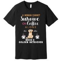 A Woman Cannot Survive On Coffee Alone She Also Needs A Golden Retriever Premium T-Shirt