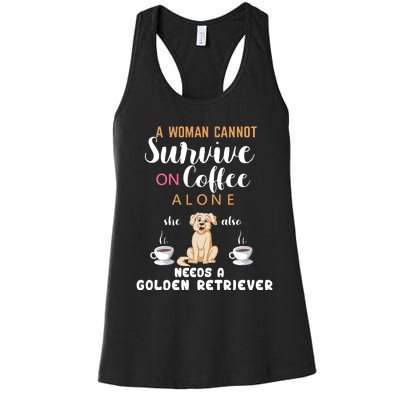 A Woman Cannot Survive On Coffee Alone She Also Needs A Golden Retriever Women's Racerback Tank