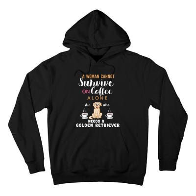 A Woman Cannot Survive On Coffee Alone She Also Needs A Golden Retriever Tall Hoodie