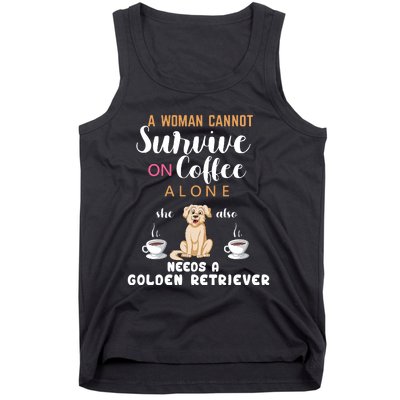 A Woman Cannot Survive On Coffee Alone She Also Needs A Golden Retriever Tank Top