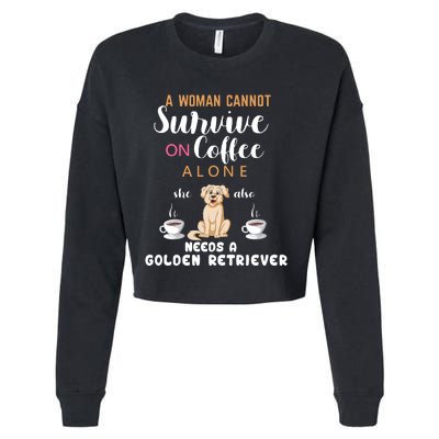 A Woman Cannot Survive On Coffee Alone She Also Needs A Golden Retriever Cropped Pullover Crew