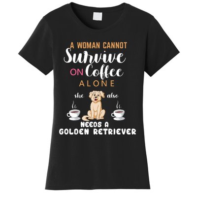 A Woman Cannot Survive On Coffee Alone She Also Needs A Golden Retriever Women's T-Shirt