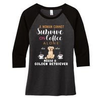 A Woman Cannot Survive On Coffee Alone She Also Needs A Golden Retriever Women's Tri-Blend 3/4-Sleeve Raglan Shirt