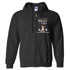 A Woman Cannot Survive On Coffee Alone She Also Needs A Golden Retriever Full Zip Hoodie