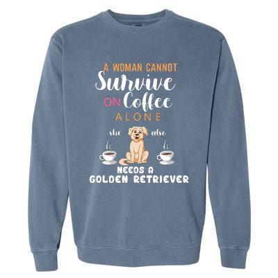 A Woman Cannot Survive On Coffee Alone She Also Needs A Golden Retriever Garment-Dyed Sweatshirt