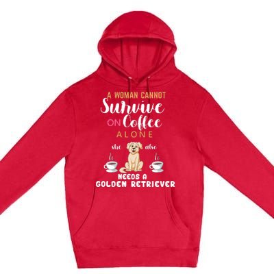 A Woman Cannot Survive On Coffee Alone She Also Needs A Golden Retriever Premium Pullover Hoodie