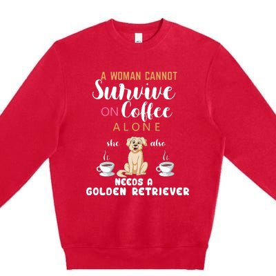 A Woman Cannot Survive On Coffee Alone She Also Needs A Golden Retriever Premium Crewneck Sweatshirt