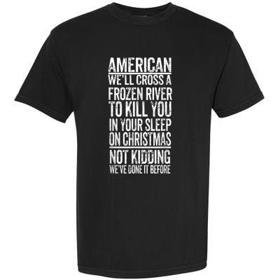 American We'll Cross A Frozen River To Kill You In Your Garment-Dyed Heavyweight T-Shirt