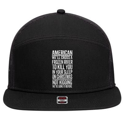 American We'll Cross A Frozen River To Kill You In Your 7 Panel Mesh Trucker Snapback Hat