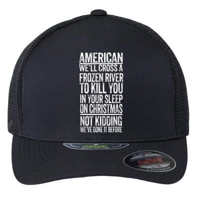 American We'll Cross A Frozen River To Kill You In Your Flexfit Unipanel Trucker Cap