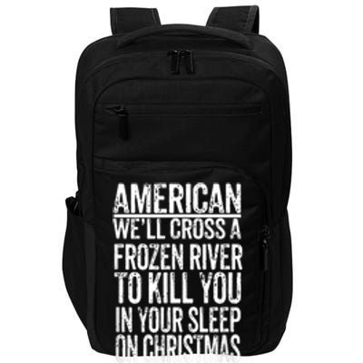 American We'll Cross A Frozen River To Kill You In Your Impact Tech Backpack