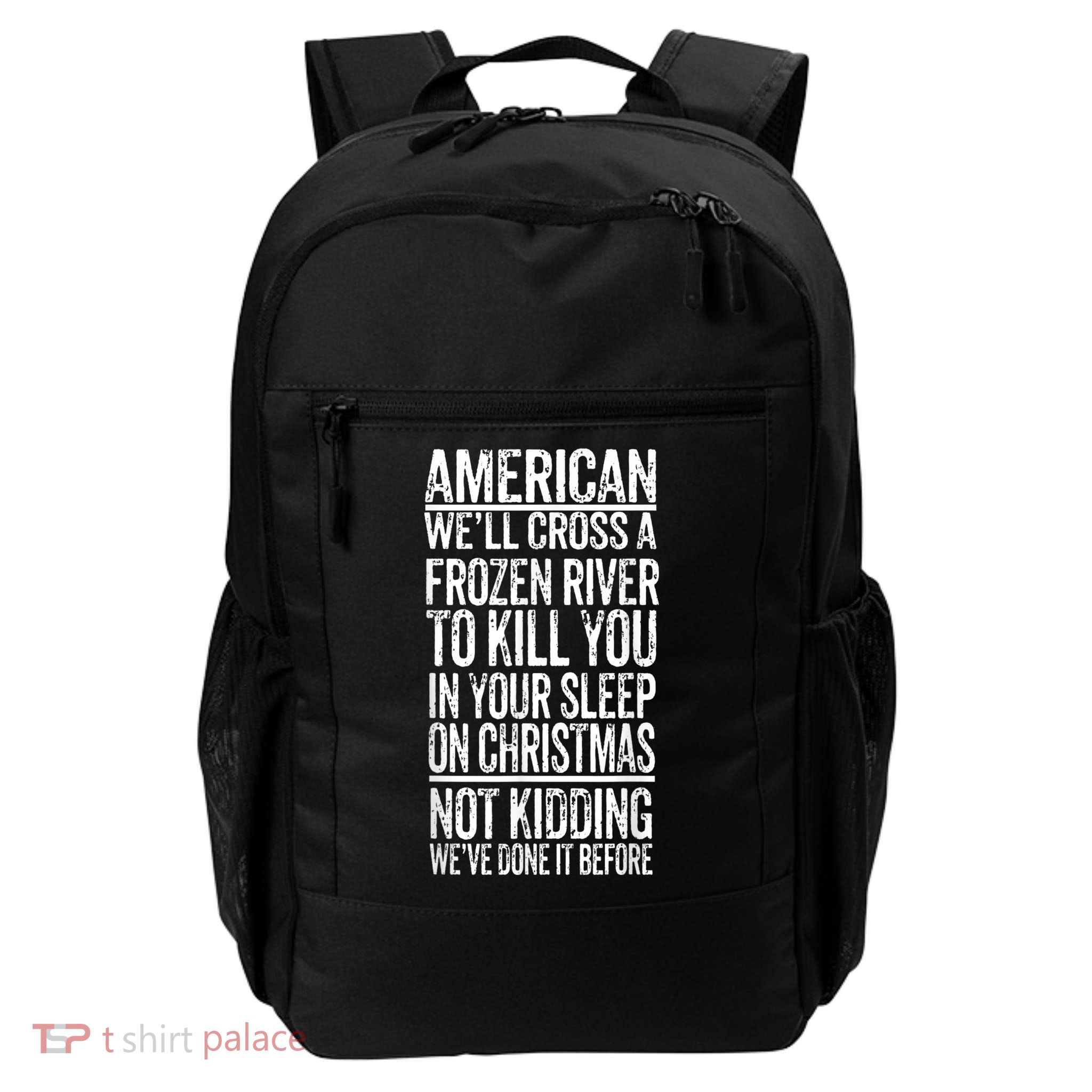 American We'll Cross A Frozen River To Kill You In Your Backpack