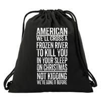 American We'll Cross A Frozen River To Kill You In Your Drawstring Bag