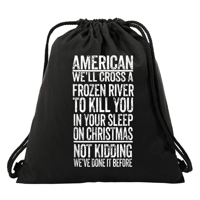 American We'll Cross A Frozen River To Kill You In Your Drawstring Bag