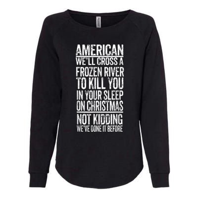 American We'll Cross A Frozen River To Kill You In Your Womens California Wash Sweatshirt