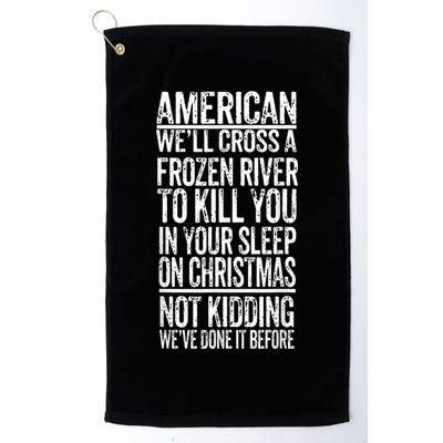 American We'll Cross A Frozen River To Kill You In Your Golf Towel