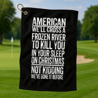 American We'll Cross A Frozen River To Kill You In Your Golf Towel