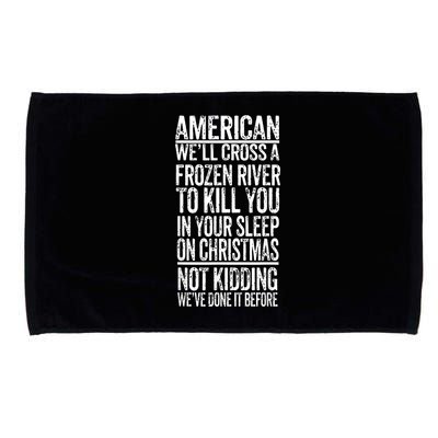 American We'll Cross A Frozen River To Kill You In Your Microfiber Hand Towel