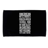 American We'll Cross A Frozen River To Kill You In Your Microfiber Hand Towel