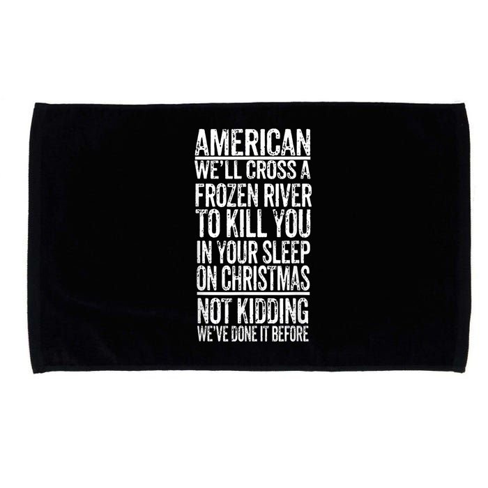 American We'll Cross A Frozen River To Kill You In Your Microfiber Hand Towel