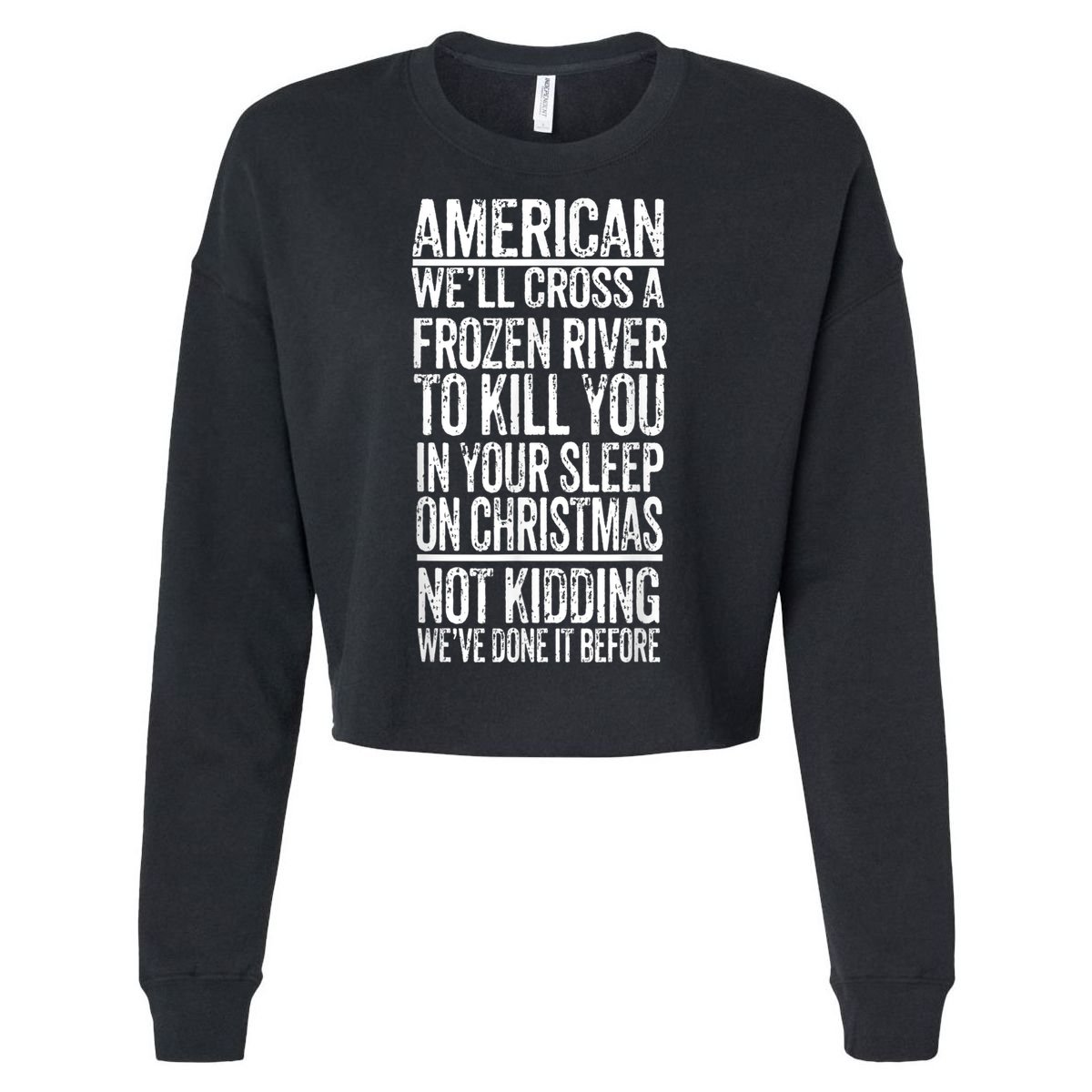 American We'll Cross A Frozen River To Kill You In Your Cropped Pullover Crew