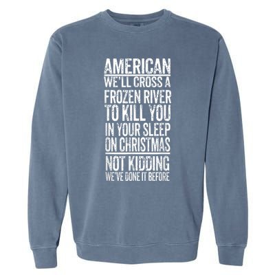 American We'll Cross A Frozen River To Kill You In Your Garment-Dyed Sweatshirt