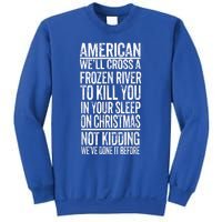 American We'll Cross A Frozen River To Kill You In Your Sweatshirt