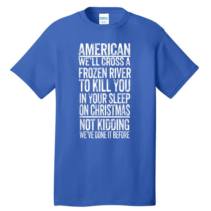 American We'll Cross A Frozen River To Kill You In Your Tall T-Shirt