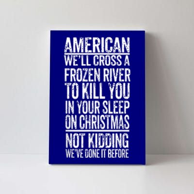 American We'll Cross A Frozen River To Kill You In Your Canvas