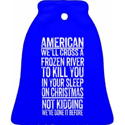 American We'll Cross A Frozen River To Kill You In Your Ceramic Bell Ornament