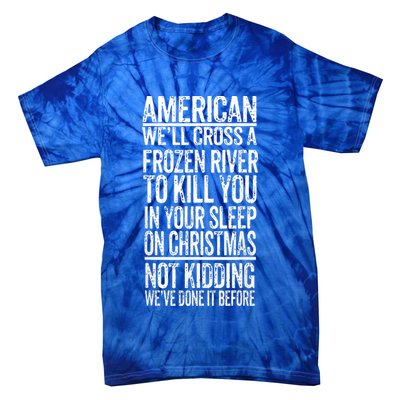 American We'll Cross A Frozen River To Kill You In Your Tie-Dye T-Shirt