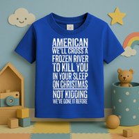 American We'll Cross A Frozen River To Kill You In Your Toddler T-Shirt