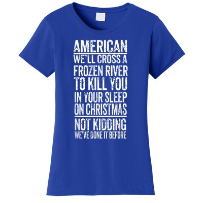 American We'll Cross A Frozen River To Kill You In Your Women's T-Shirt