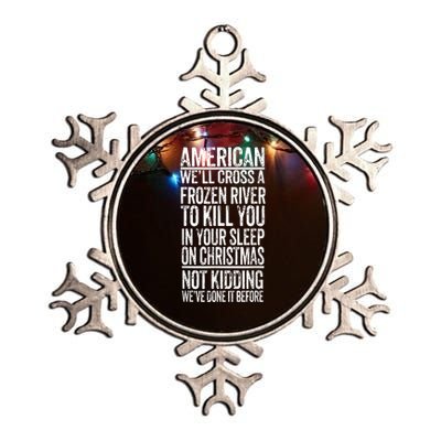 American We'll Cross A Frozen River To Kill You In Your Metallic Star Ornament