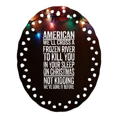 American We'll Cross A Frozen River To Kill You In Your Ceramic Oval Ornament