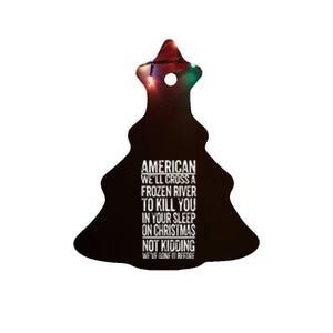 American We'll Cross A Frozen River To Kill You In Your Ceramic Tree Ornament