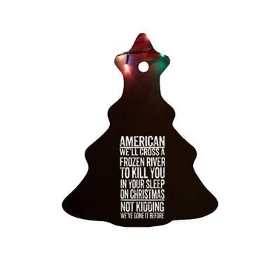 American We'll Cross A Frozen River To Kill You In Your Ceramic Tree Ornament